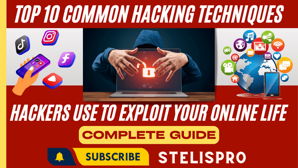 Top 10 Common Hacking Techniques that Hackers Use to Exploit Your Online Life